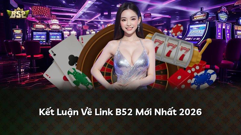 Kết Luận Về Link B52 Mới Nhất 2026