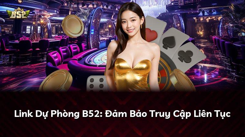 Link Dự Phòng B52: Đảm Bảo Truy Cập Liên Tục