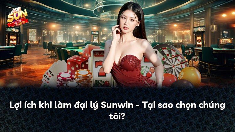 Lợi ích khi làm đại lý Sunwin - Tại sao chọn chúng tôi?