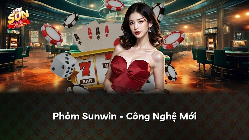 Phỏm Sunwin - Công Nghệ Mới