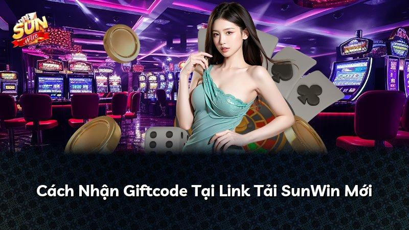 Cách Nhận Giftcode Tại Link Tải SunWin Mới