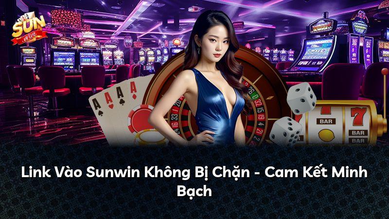 Link Vào Sunwin Không Bị Chặn - Cam Kết Minh Bạch