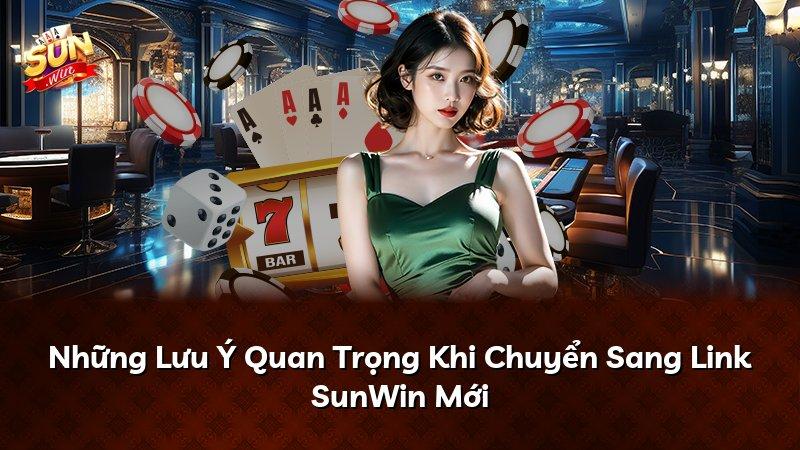 Những Lưu Ý Quan Trọng Khi Chuyển Sang Link SunWin Mới