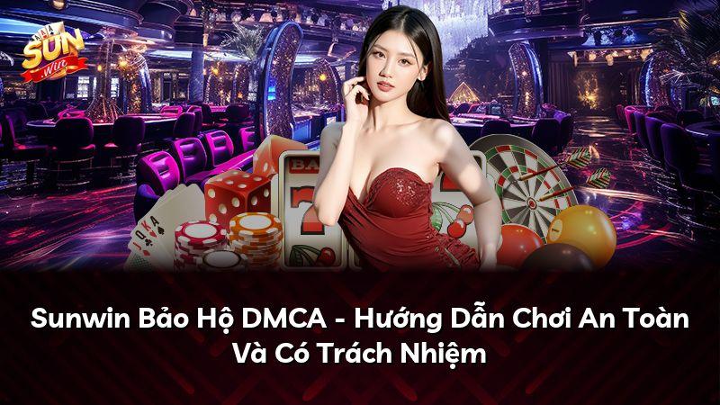Sunwin Bảo Hộ DMCA - Hướng Dẫn Chơi An Toàn Và Có Trách Nhiệm