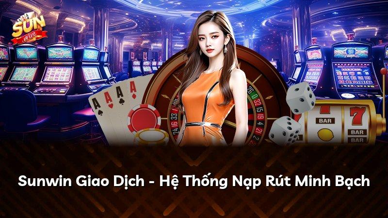 Sunwin Giao Dịch - Hệ Thống Nạp Rút Minh Bạch