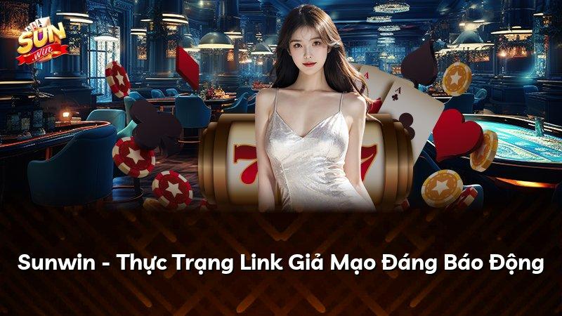 Sunwin - Thực Trạng Link Giả Mạo Đáng Báo Động