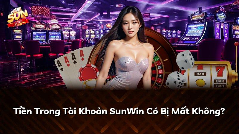Tiền Trong Tài Khoản SunWin Có Bị Mất Không?
